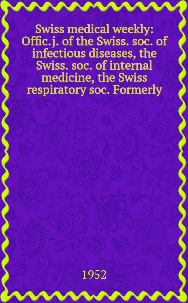 Swiss medical weekly : Offic. j. of the Swiss. soc. of infectious diseases, the Swiss. soc. of internal medicine, the Swiss respiratory soc. Formerly: Schweiz. med. Wochenschr. Jg. 82 1952, № 34