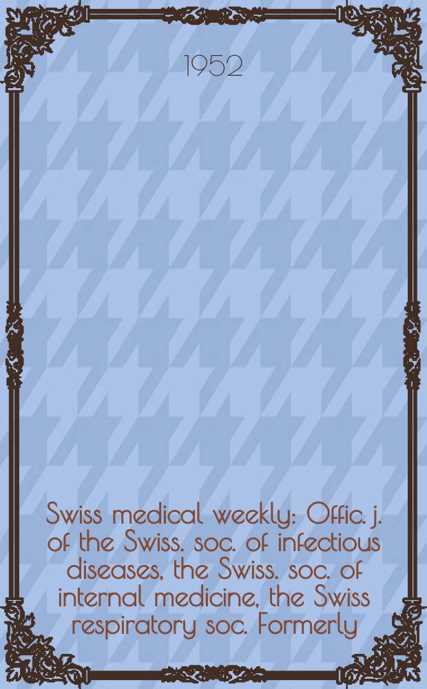 Swiss medical weekly : Offic. j. of the Swiss. soc. of infectious diseases, the Swiss. soc. of internal medicine, the Swiss respiratory soc. Formerly: Schweiz. med. Wochenschr. Jg. 82 1952, указатель