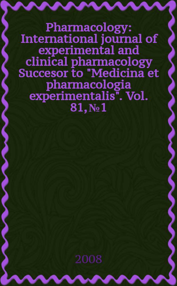 Pharmacology : International journal of experimental and clinical pharmacology Succesor to "Medicina et pharmacologia experimentalis". Vol. 81, № 1