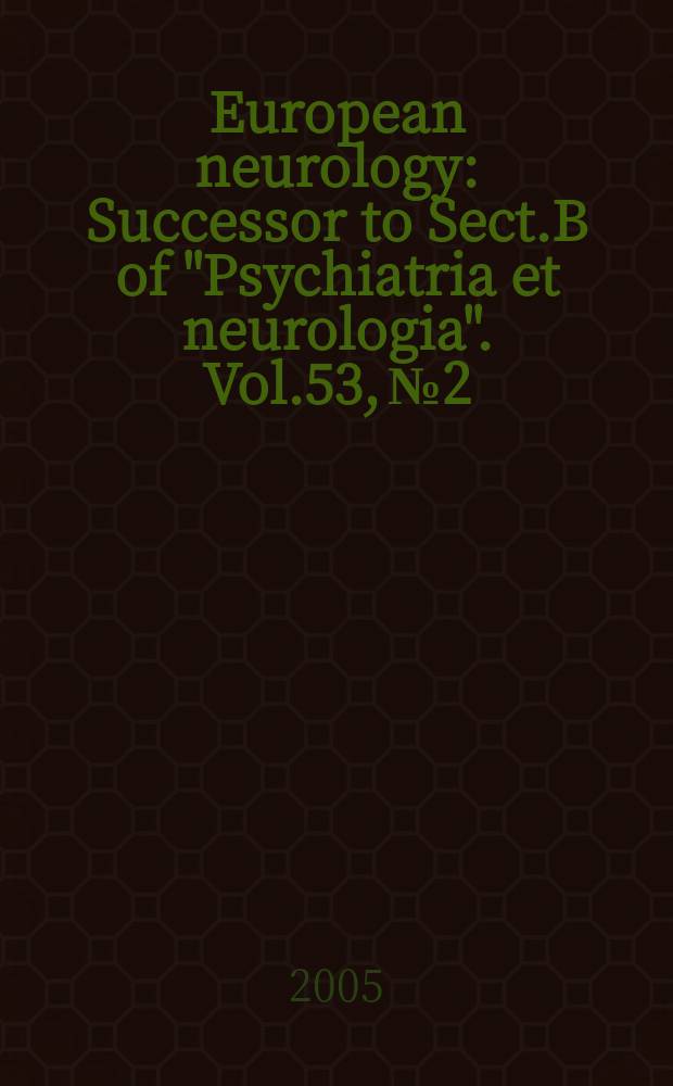 European neurology : Successor to Sect.B of "Psychiatria et neurologia". Vol.53, № 2