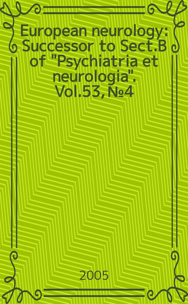 European neurology : Successor to Sect.B of "Psychiatria et neurologia". Vol.53, № 4