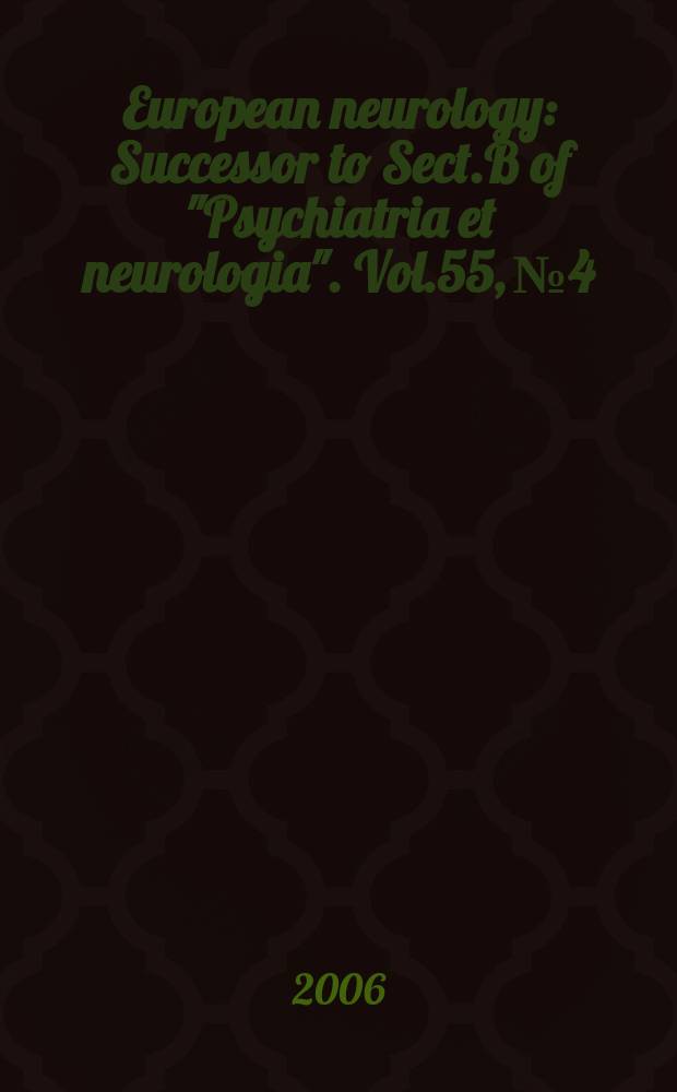 European neurology : Successor to Sect.B of "Psychiatria et neurologia". Vol.55, № 4