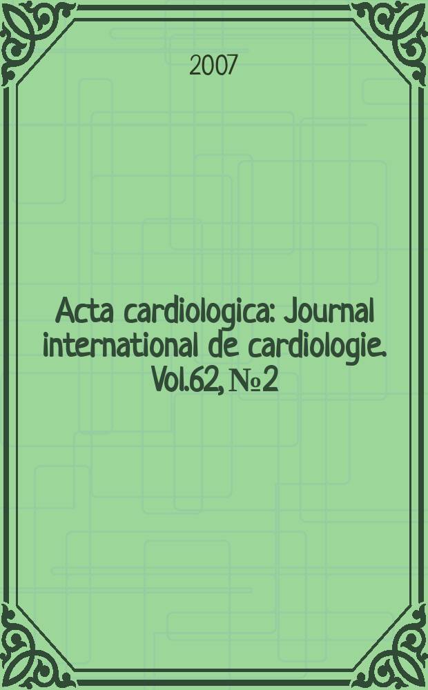 Acta cardiologica : Journal international de cardiologie. Vol.62, № 2