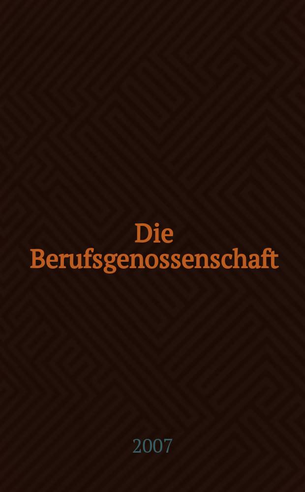 Die Berufsgenossenschaft : Zeitschrift für Unfallversicherung und Betriebssicherheit. 2007, № 11