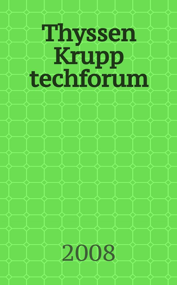 Thyssen Krupp techforum : Engl. ed. 2008, iss. 1