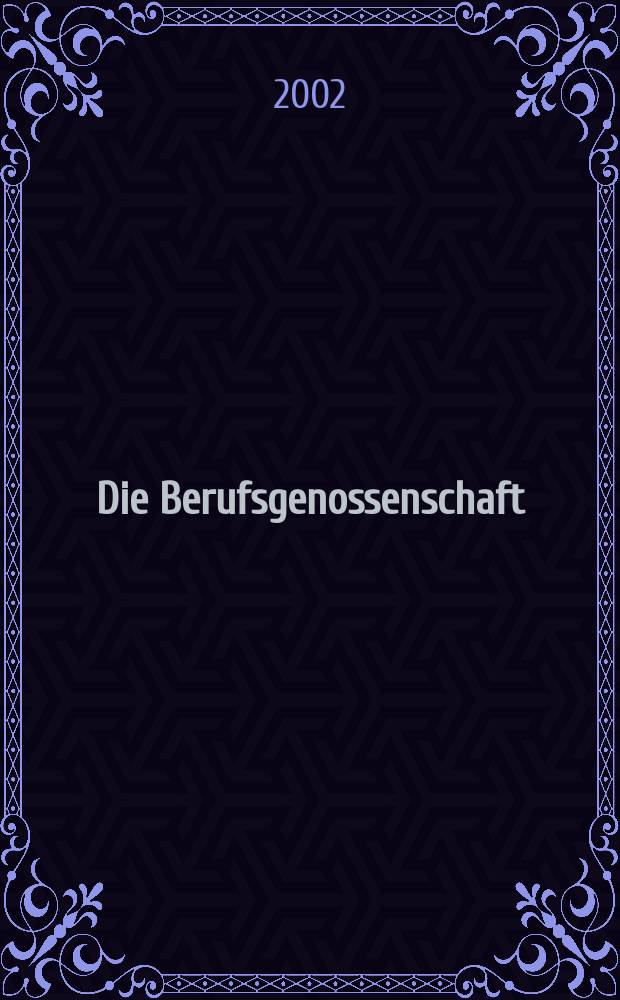 Die Berufsgenossenschaft : Zeitschrift für Unfallversicherung und Betriebssicherheit. 2002, №7
