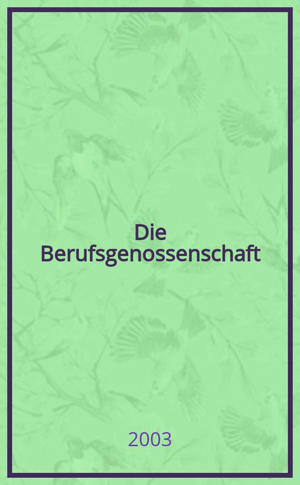 Die Berufsgenossenschaft : Zeitschrift für Unfallversicherung und Betriebssicherheit. 2003, №7