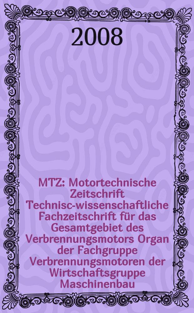 MTZ : Motortechnische Zeitschrift Technisch- wissenschaftliche Fachzeitschrift für das Gesamtgebiet des Verbrennungsmotors Organ der Fachgruppe Verbrennungsmotoren der Wirtschaftsgruppe Maschinenbau. 2008 к März, S.-Ausg. Extra : 150 Jahre Rudolf Diesel