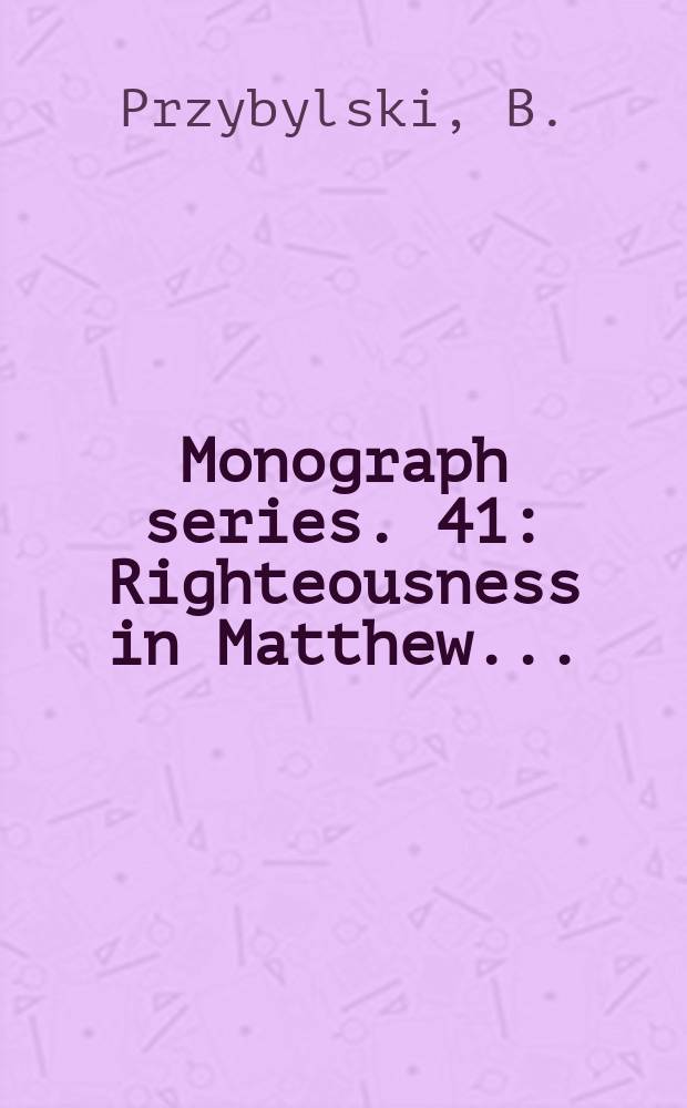 Monograph series. 41 : Righteousness in Matthew...