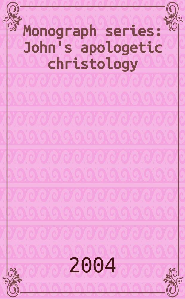 Monograph series : John's apologetic christology