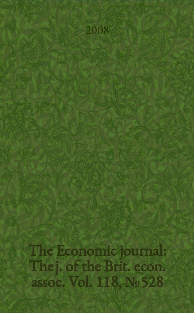 The Economic journal : The j. of the Brit. econ. assoc. Vol. 118, № 528