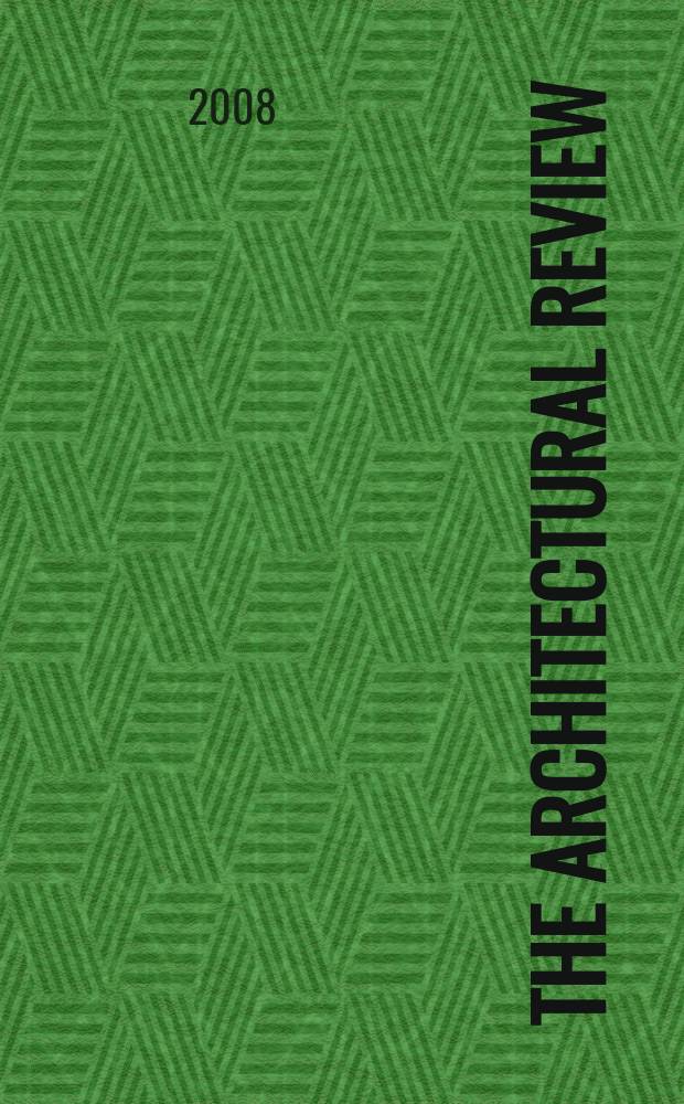 The Architectural review : A magazine of architecture & decoration. 2008, № 1333