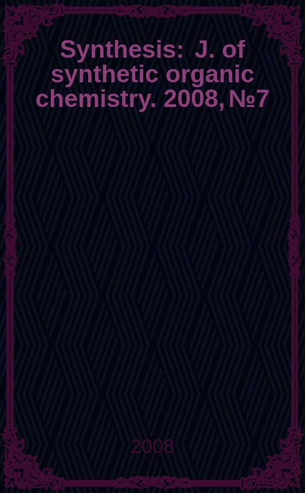 Synthesis : J. of synthetic organic chemistry. 2008, № 7