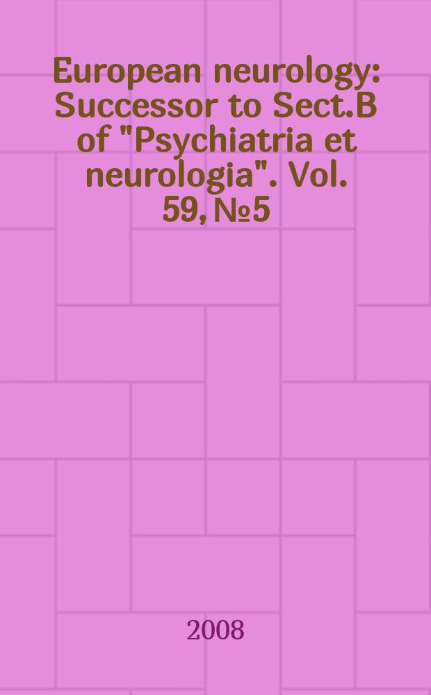 European neurology : Successor to Sect.B of "Psychiatria et neurologia". Vol. 59, № 5