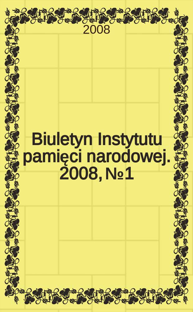Biuletyn Instytutu pamięci narodowej. 2008, № 1/2 (84/85)