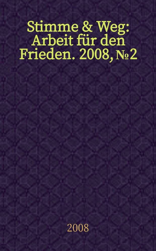 Stimme & Weg : Arbeit für den Frieden. 2008, № 2