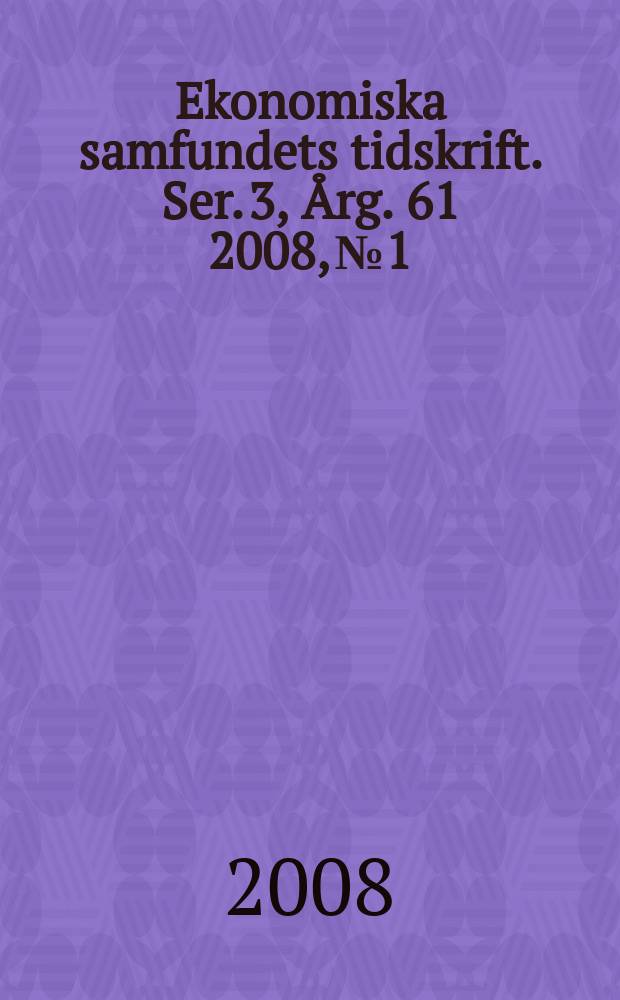 Ekonomiska samfundets tidskrift. Ser. 3, Årg. 61 2008, № 1