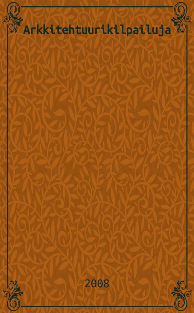 Arkkitehtuurikilpailuja : Ilmestyy Arkkitehti-lehden ... 2008, № 2