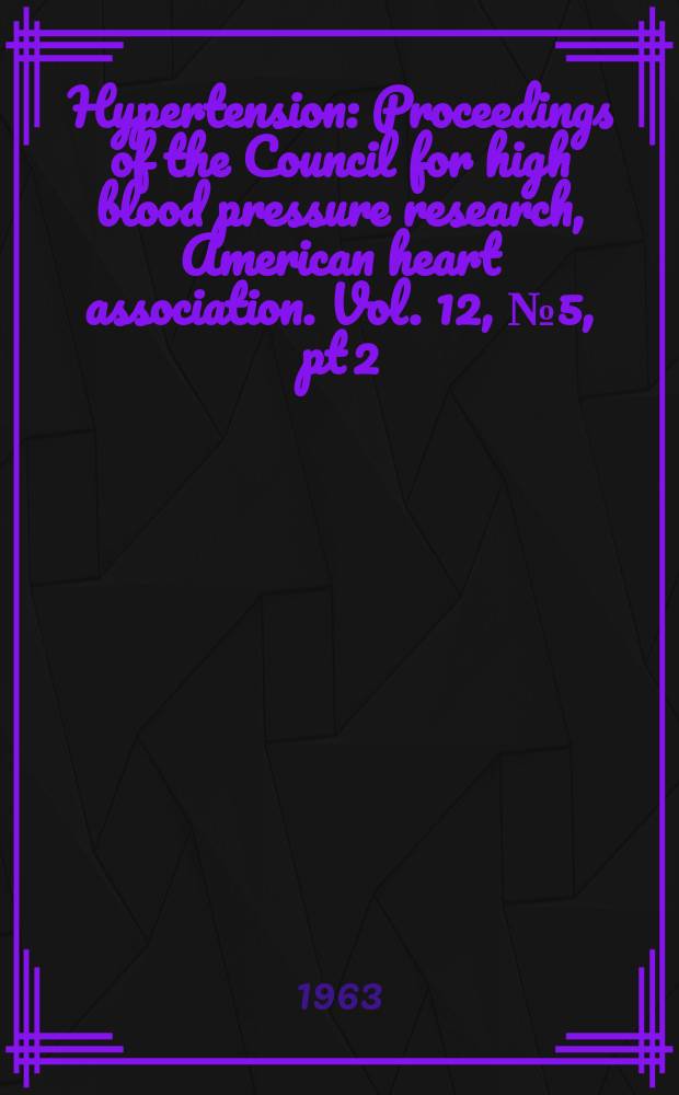 Hypertension : Proceedings of the Council for high blood pressure research, American heart association. Vol. 12, № 5, pt 2 = Hypertension : Proceedings of the Council for high blood pressure research, American heart association. Vol. 11 : Vasoactive mechanisms