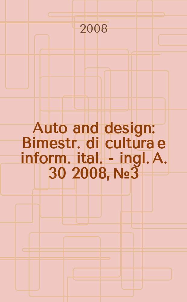 Auto and design : Bimestr. di cultura e inform. ital. - ingl. A. 30 2008, № 3