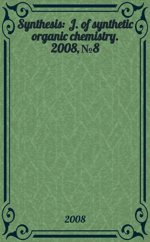 Synthesis : J. of synthetic organic chemistry. 2008, № 8