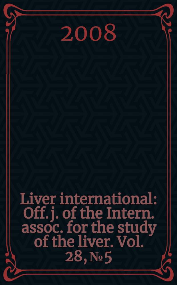 Liver international : Off. j. of the Intern. assoc. for the study of the liver. Vol. 28, № 5
