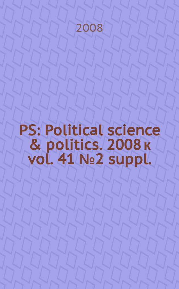 PS: Political science & politics. 2008 к vol. 41 № 2 suppl.