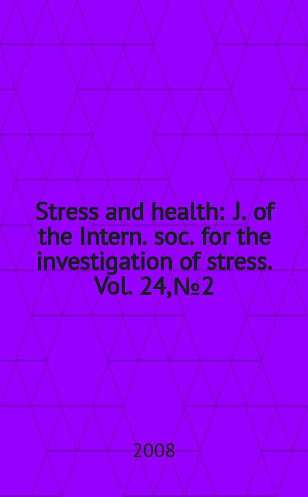 Stress and health : J. of the Intern. soc. for the investigation of stress. Vol. 24, № 2