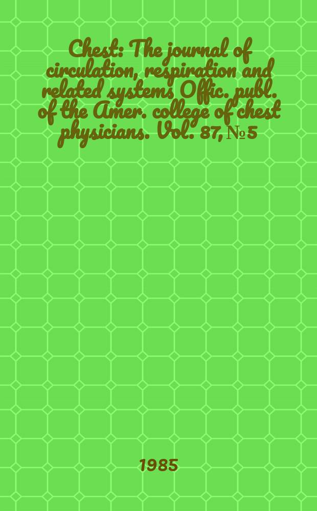 Chest : The journal of circulation, respiration and related systems Offic. publ. of the Amer. college of chest physicians. Vol. 87, № 5