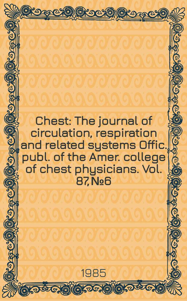 Chest : The journal of circulation, respiration and related systems Offic. publ. of the Amer. college of chest physicians. Vol. 87, № 6