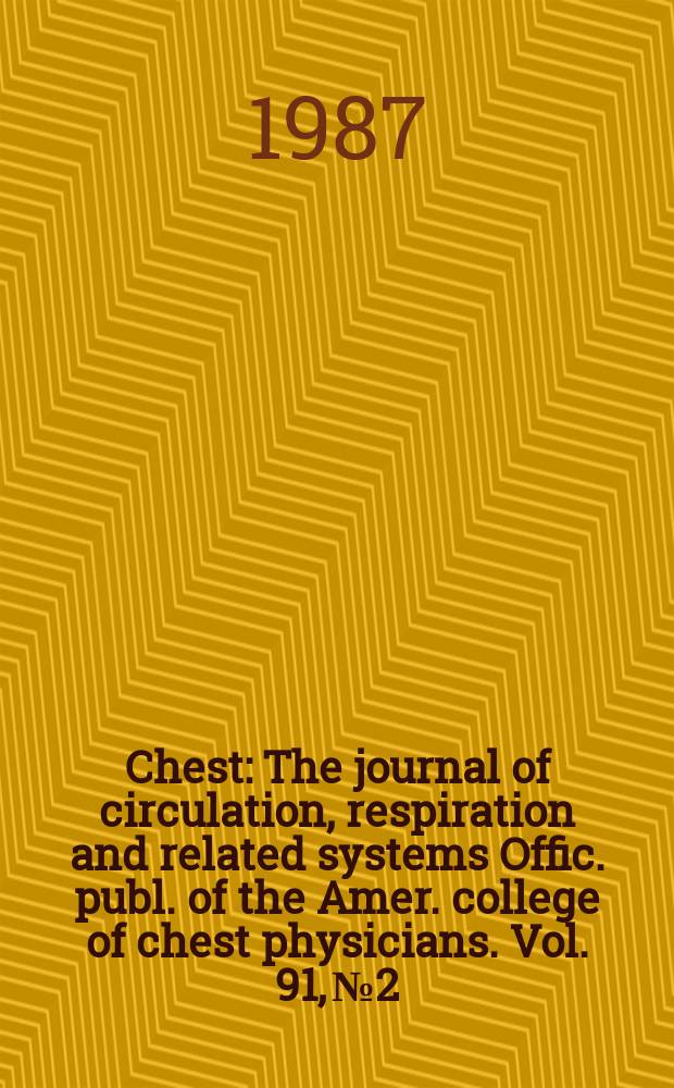 Chest : The journal of circulation, respiration and related systems Offic. publ. of the Amer. college of chest physicians. Vol. 91, № 2