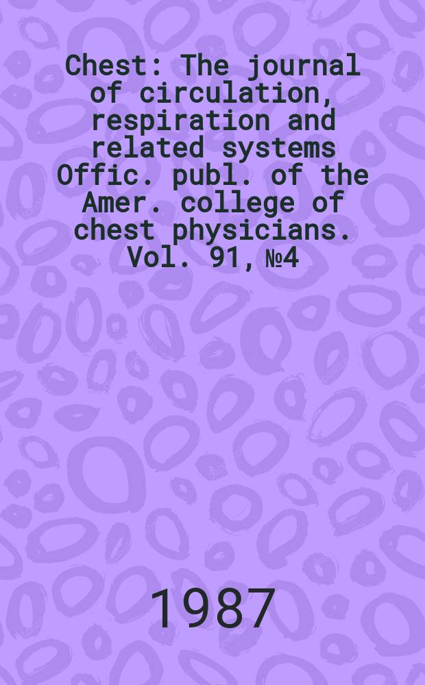 Chest : The journal of circulation, respiration and related systems Offic. publ. of the Amer. college of chest physicians. Vol. 91, № 4