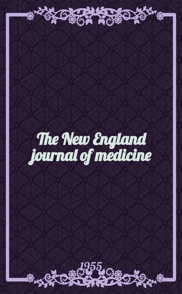 The New England journal of medicine : Formerly the Boston medical a. surgical journal. Vol. 253, № 12