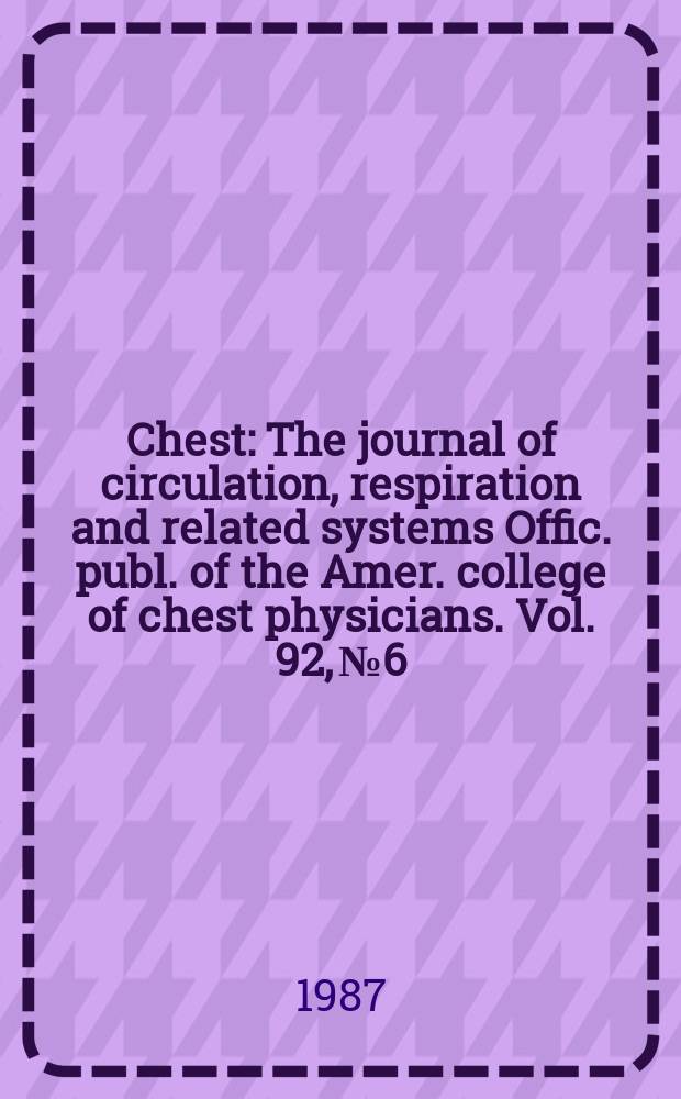 Chest : The journal of circulation, respiration and related systems Offic. publ. of the Amer. college of chest physicians. Vol. 92, № 6