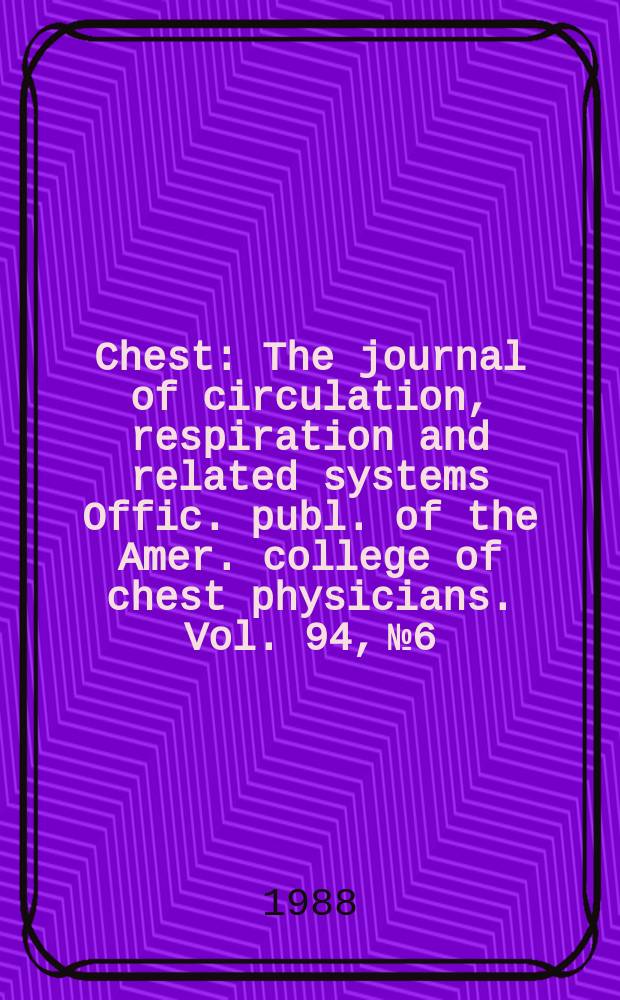Chest : The journal of circulation, respiration and related systems Offic. publ. of the Amer. college of chest physicians. Vol. 94, № 6