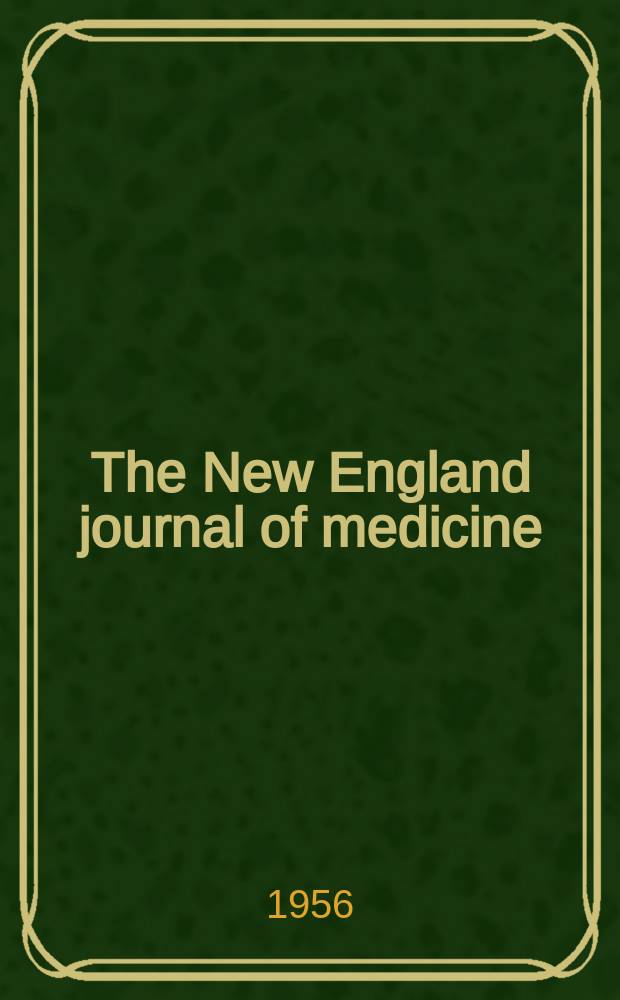 The New England journal of medicine : Formerly the Boston medical a. surgical journal. Vol. 255, № 13