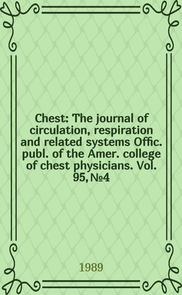 Chest : The journal of circulation, respiration and related systems Offic. publ. of the Amer. college of chest physicians. Vol. 95, № 4