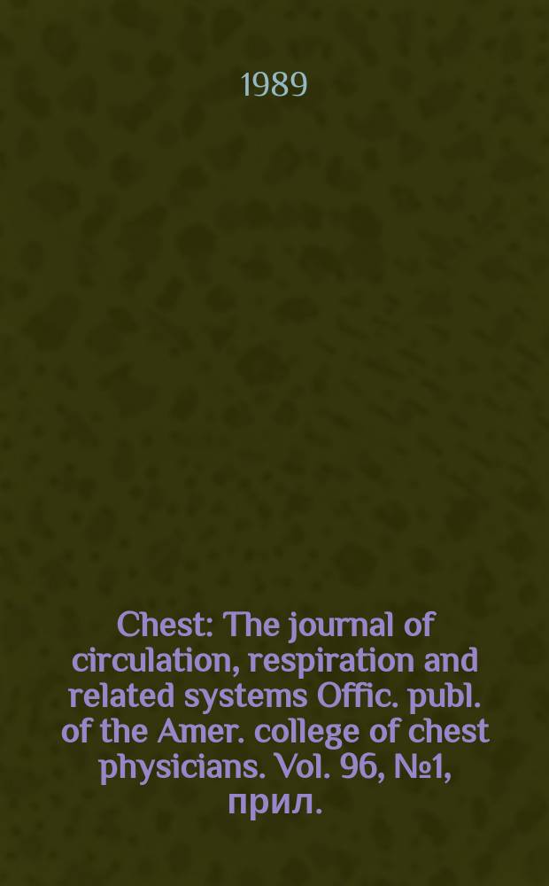 Chest : The journal of circulation, respiration and related systems Offic. publ. of the Amer. college of chest physicians. Vol. 96, № 1, прил.