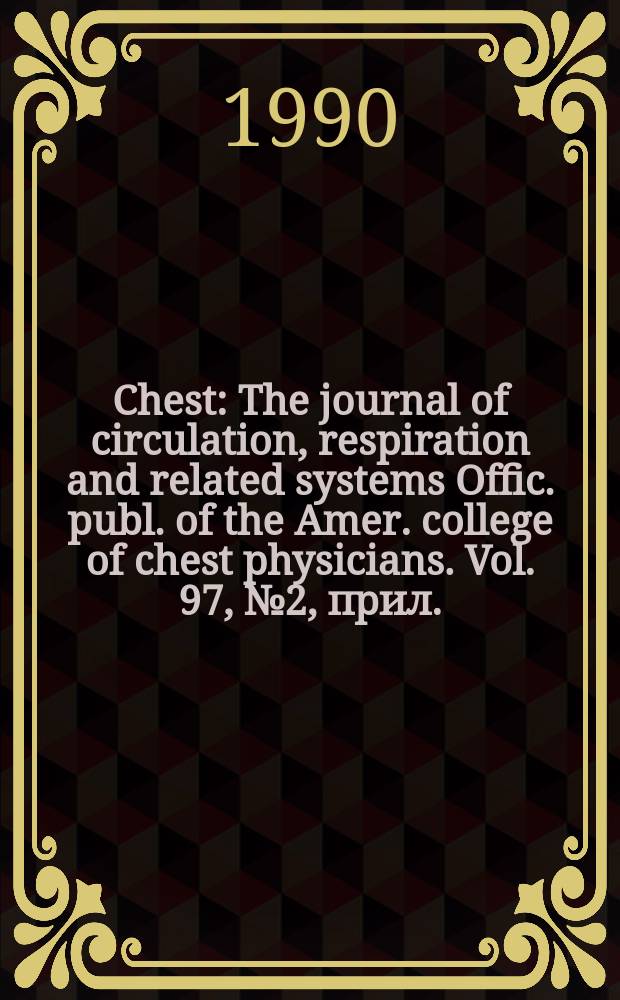 Chest : The journal of circulation, respiration and related systems Offic. publ. of the Amer. college of chest physicians. Vol. 97, № 2, прил.