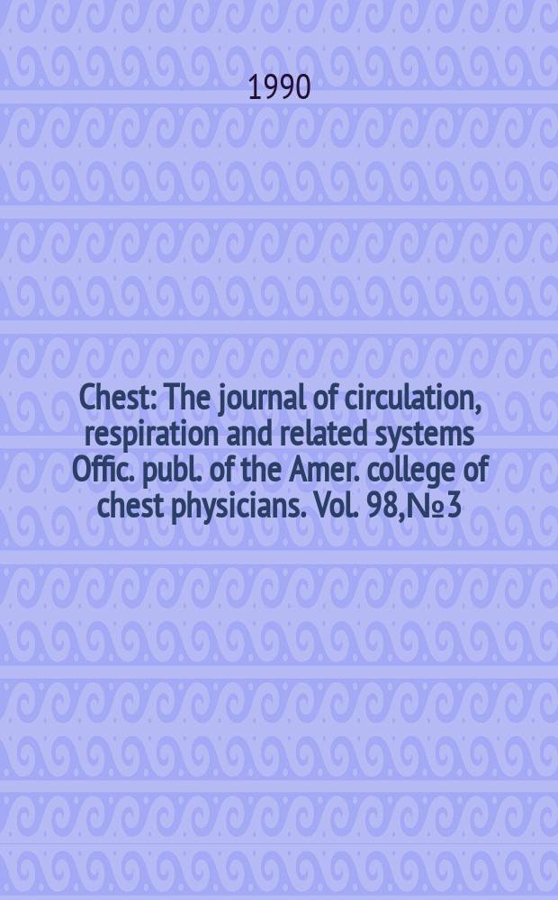 Chest : The journal of circulation, respiration and related systems Offic. publ. of the Amer. college of chest physicians. Vol. 98, № 3