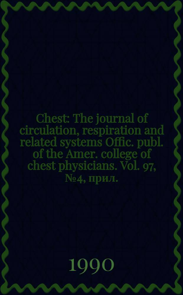 Chest : The journal of circulation, respiration and related systems Offic. publ. of the Amer. college of chest physicians. Vol. 97, № 4, прил.