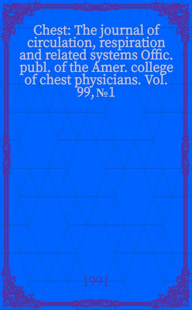 Chest : The journal of circulation, respiration and related systems Offic. publ. of the Amer. college of chest physicians. Vol. 99, № 1