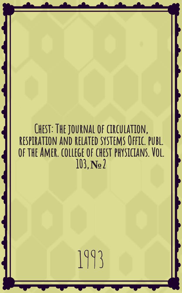 Chest : The journal of circulation, respiration and related systems Offic. publ. of the Amer. college of chest physicians. Vol. 103, № 2