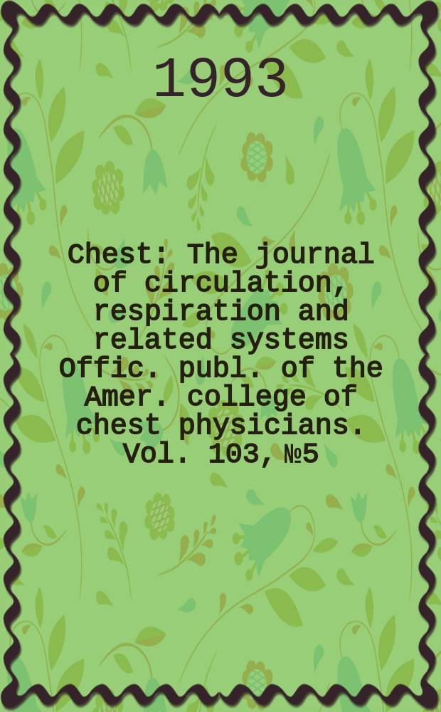 Chest : The journal of circulation, respiration and related systems Offic. publ. of the Amer. college of chest physicians. Vol. 103, № 5