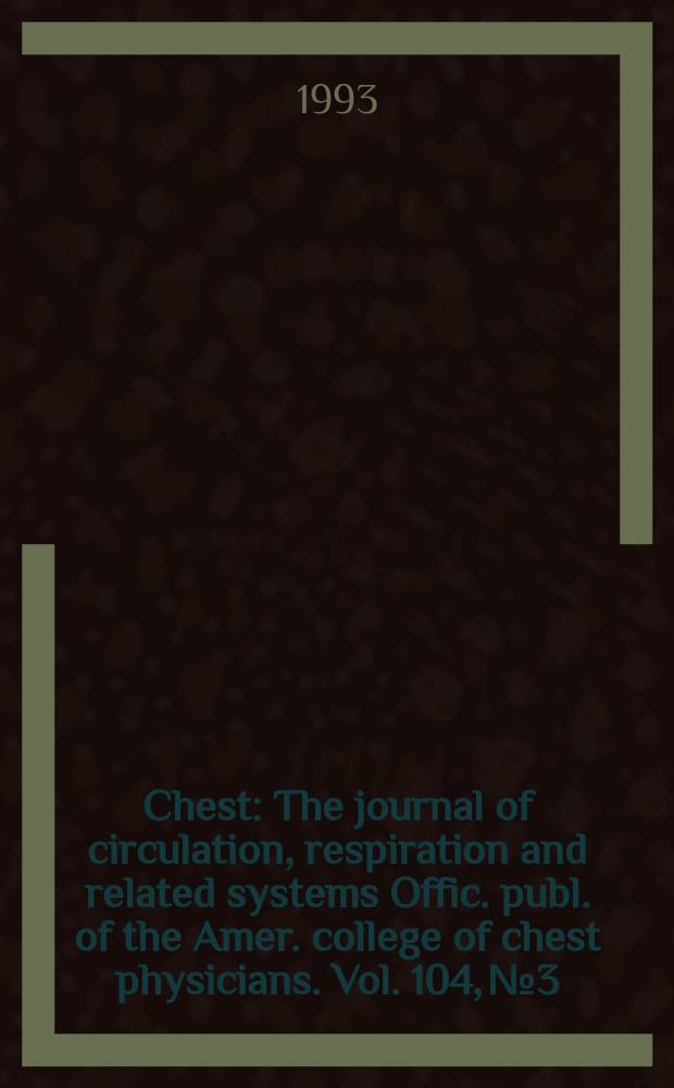 Chest : The journal of circulation, respiration and related systems Offic. publ. of the Amer. college of chest physicians. Vol. 104, № 3