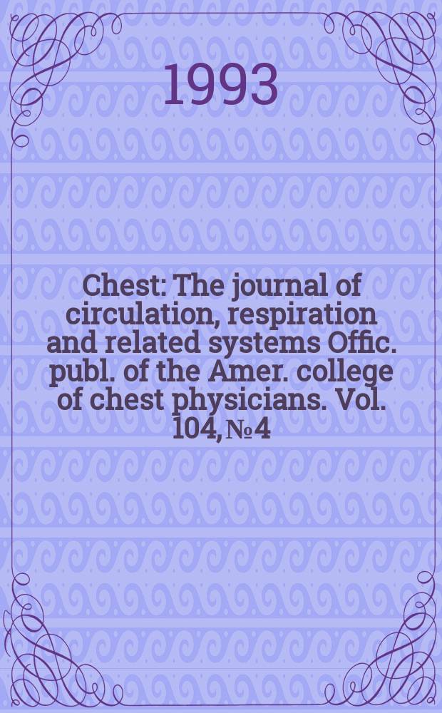 Chest : The journal of circulation, respiration and related systems Offic. publ. of the Amer. college of chest physicians. Vol. 104, № 4