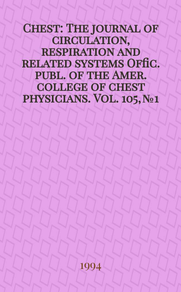 Chest : The journal of circulation, respiration and related systems Offic. publ. of the Amer. college of chest physicians. Vol. 105, № 1