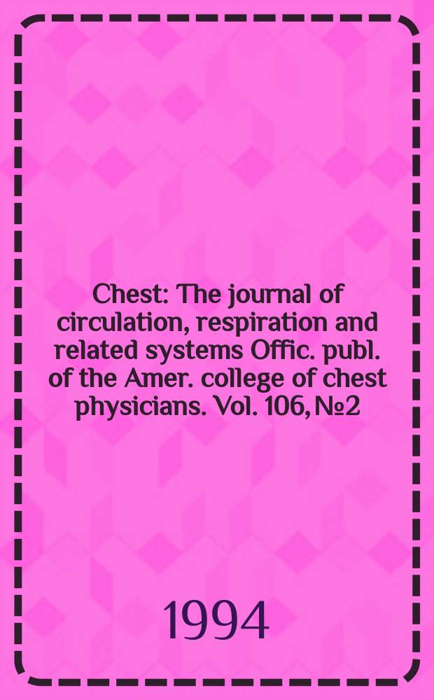 Chest : The journal of circulation, respiration and related systems Offic. publ. of the Amer. college of chest physicians. Vol. 106, № 2