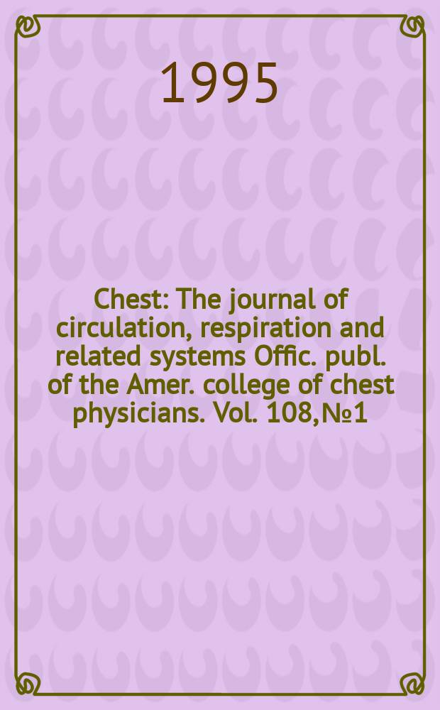 Chest : The journal of circulation, respiration and related systems Offic. publ. of the Amer. college of chest physicians. Vol. 108, № 1