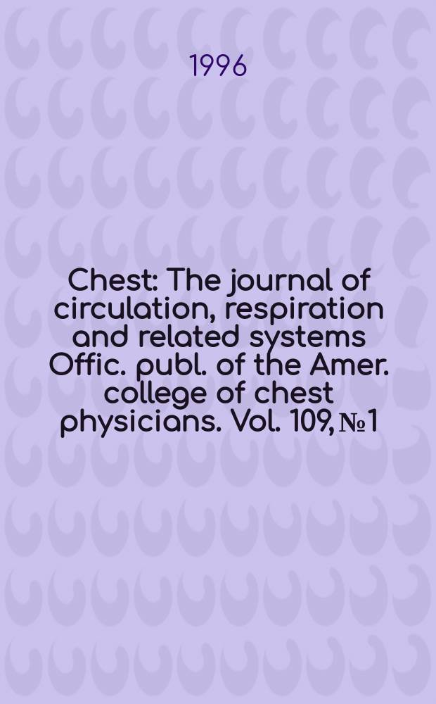Chest : The journal of circulation, respiration and related systems Offic. publ. of the Amer. college of chest physicians. Vol. 109, № 1